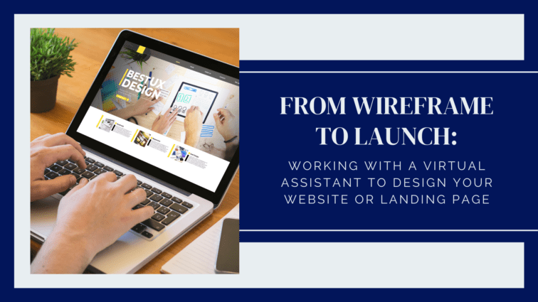From Wireframe to Launch: Working with a Virtual Assistant to Design Your Website or Landing Page