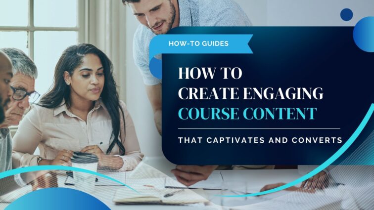 How to create engaging course content that keeps students hooked.